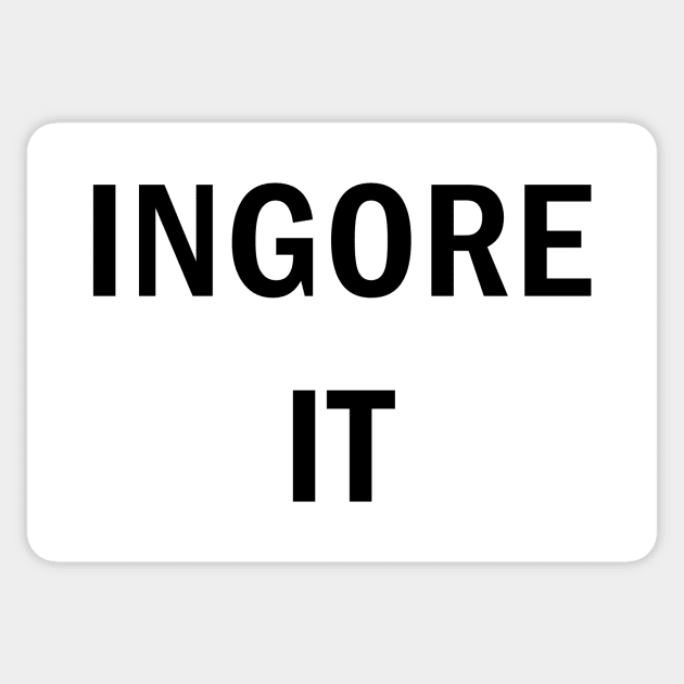 Ignore it Sticker by N1L3SH